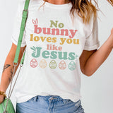 Easter NO BUNNY LOVES YOU LIKE JESUS T-Shirt