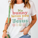 Easter NO BUNNY LOVES YOU LIKE JESUS T-Shirt