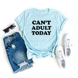 Can't Adult Today Bold Short Sleeve Graphic Tee