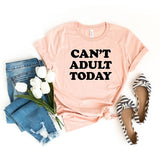 Can't Adult Today Bold Short Sleeve Graphic Tee