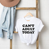 Can't Adult Today Bold Short Sleeve Graphic Tee